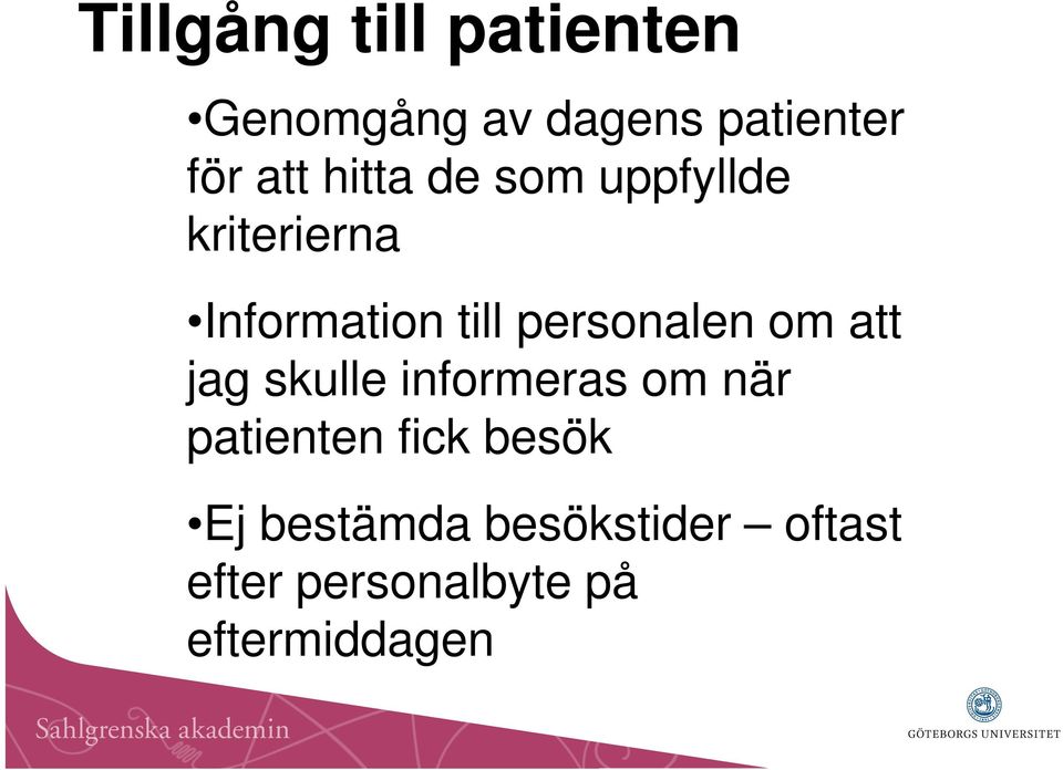 personalen om att jag skulle informeras om när patienten fick