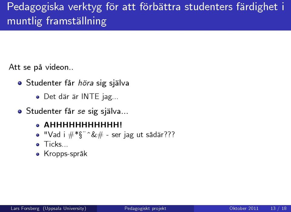 .. Studenter får se sig själva... AHHHHHHHHHHH!