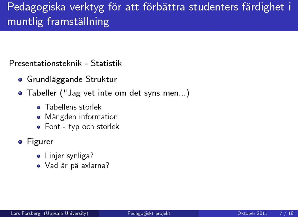 ..) Figurer Tabellens storlek Mängden information Font - typ och