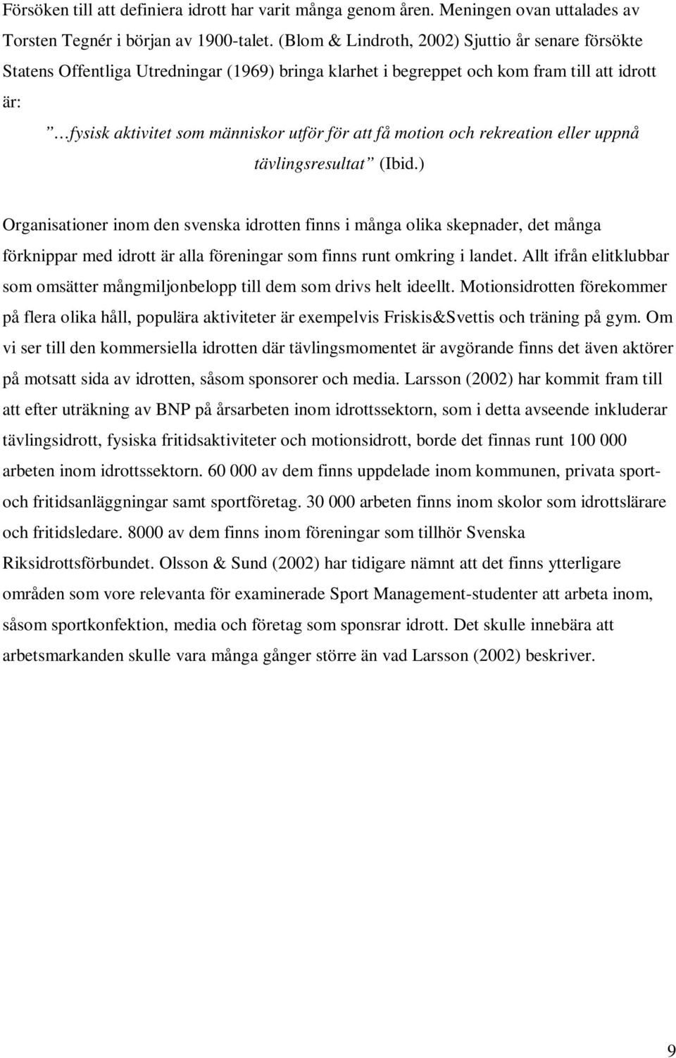 motion och rekreation eller uppnå tävlingsresultat (Ibid.