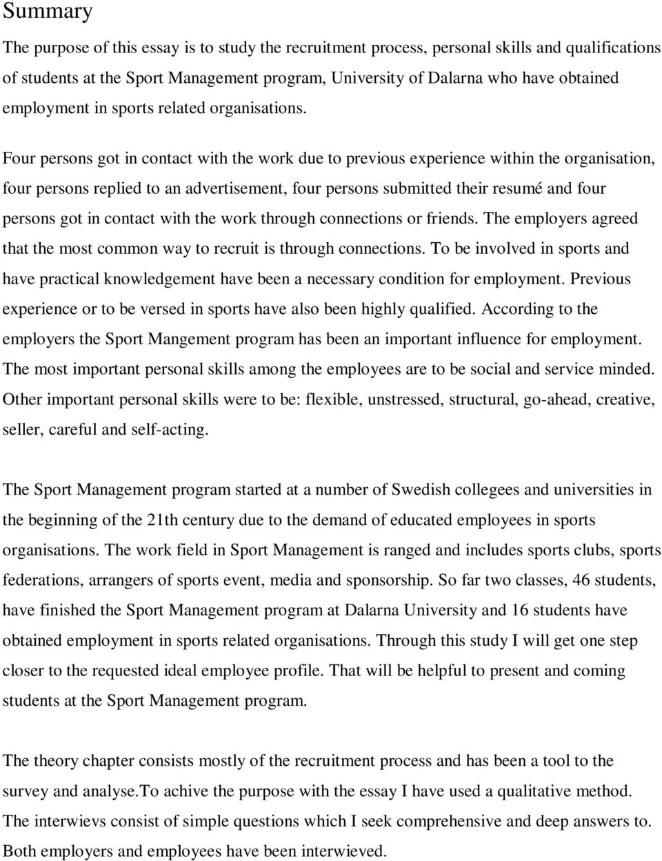 Four persons got in contact with the work due to previous experience within the organisation, four persons replied to an advertisement, four persons submitted their resumé and four persons got in