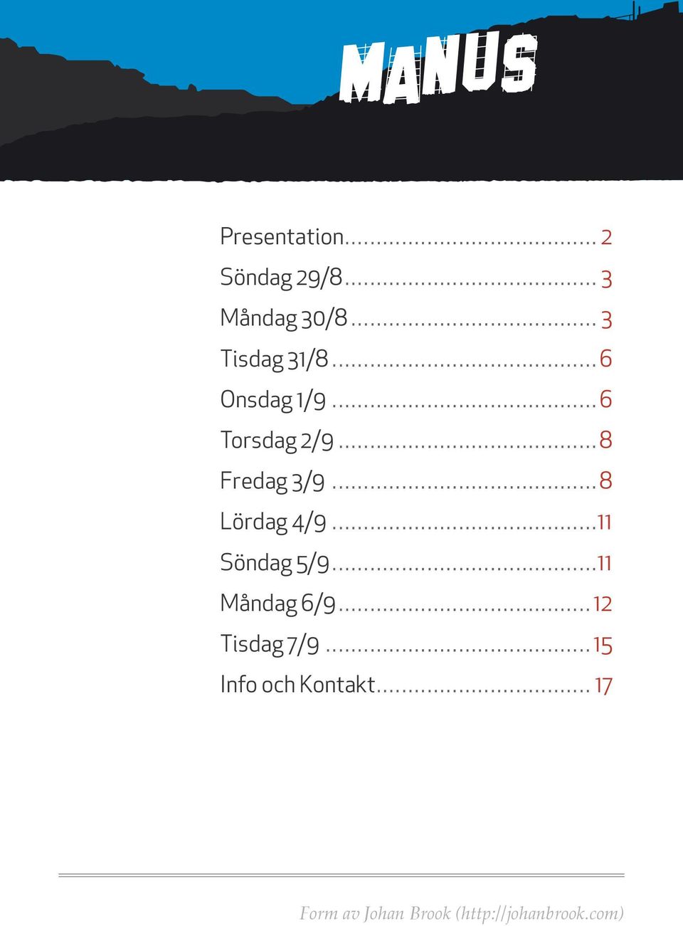 .. 8 Lördag 4/9...11 Söndag 5/9...11 Måndag 6/9... 12 Tisdag 7/9.