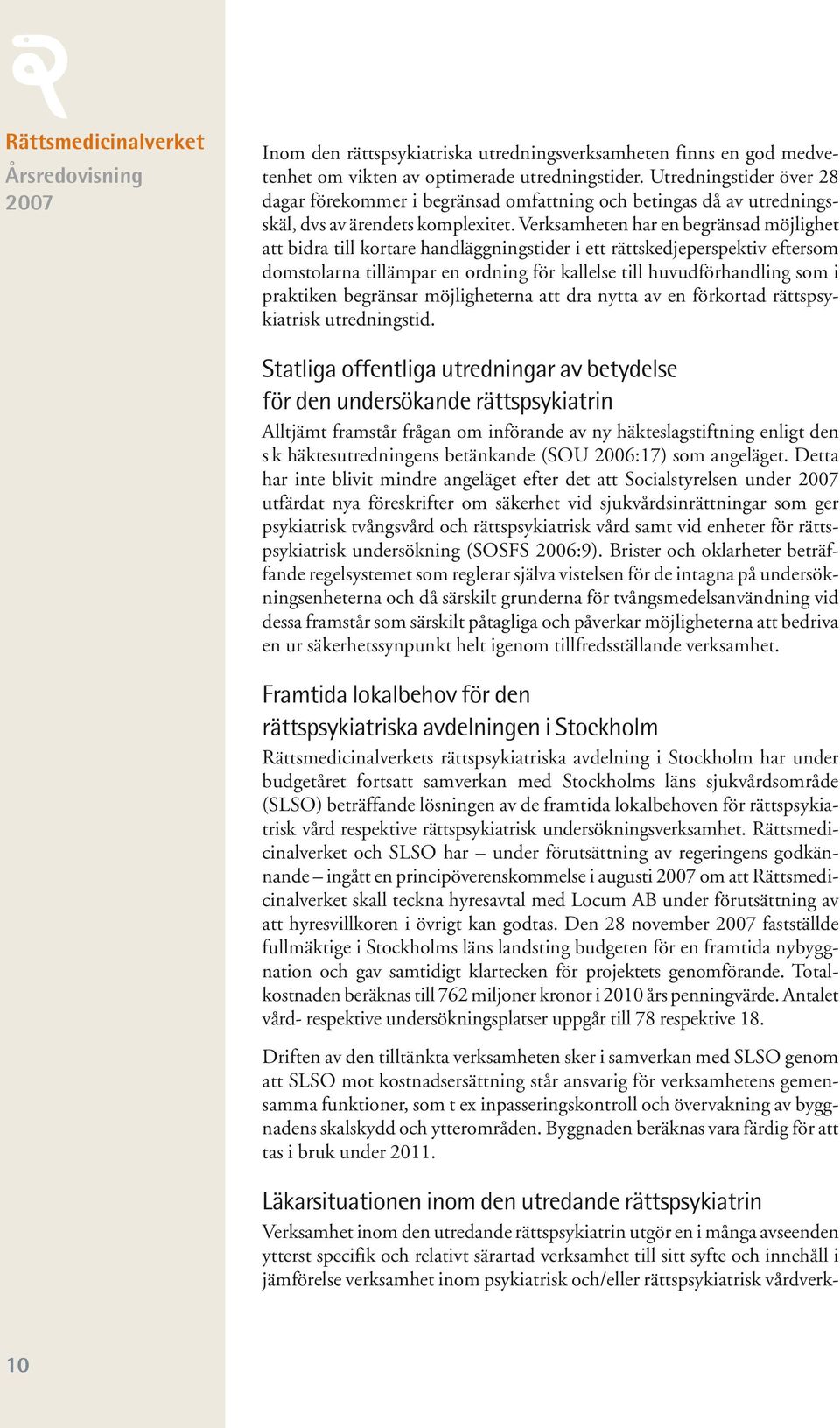 Verksamheten har en begränsad möjlighet att bidra till kortare handläggningstider i ett rättskedjeperspektiv eftersom domstolarna tillämpar en ordning för kallelse till huvudförhandling som i