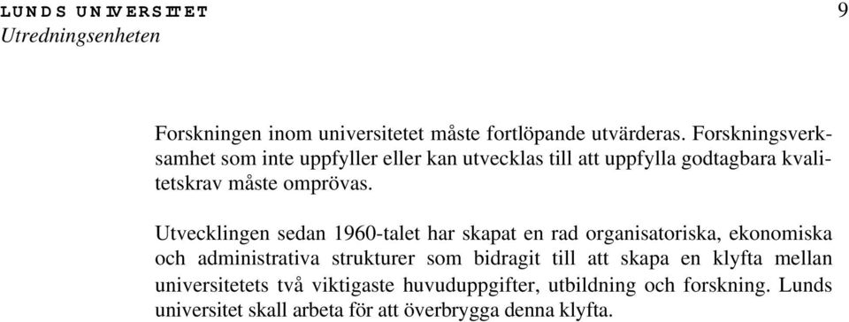 Utvecklingen sedan 1960-talet har skapat en rad organisatoriska, ekonomiska och administrativa strukturer som bidragit