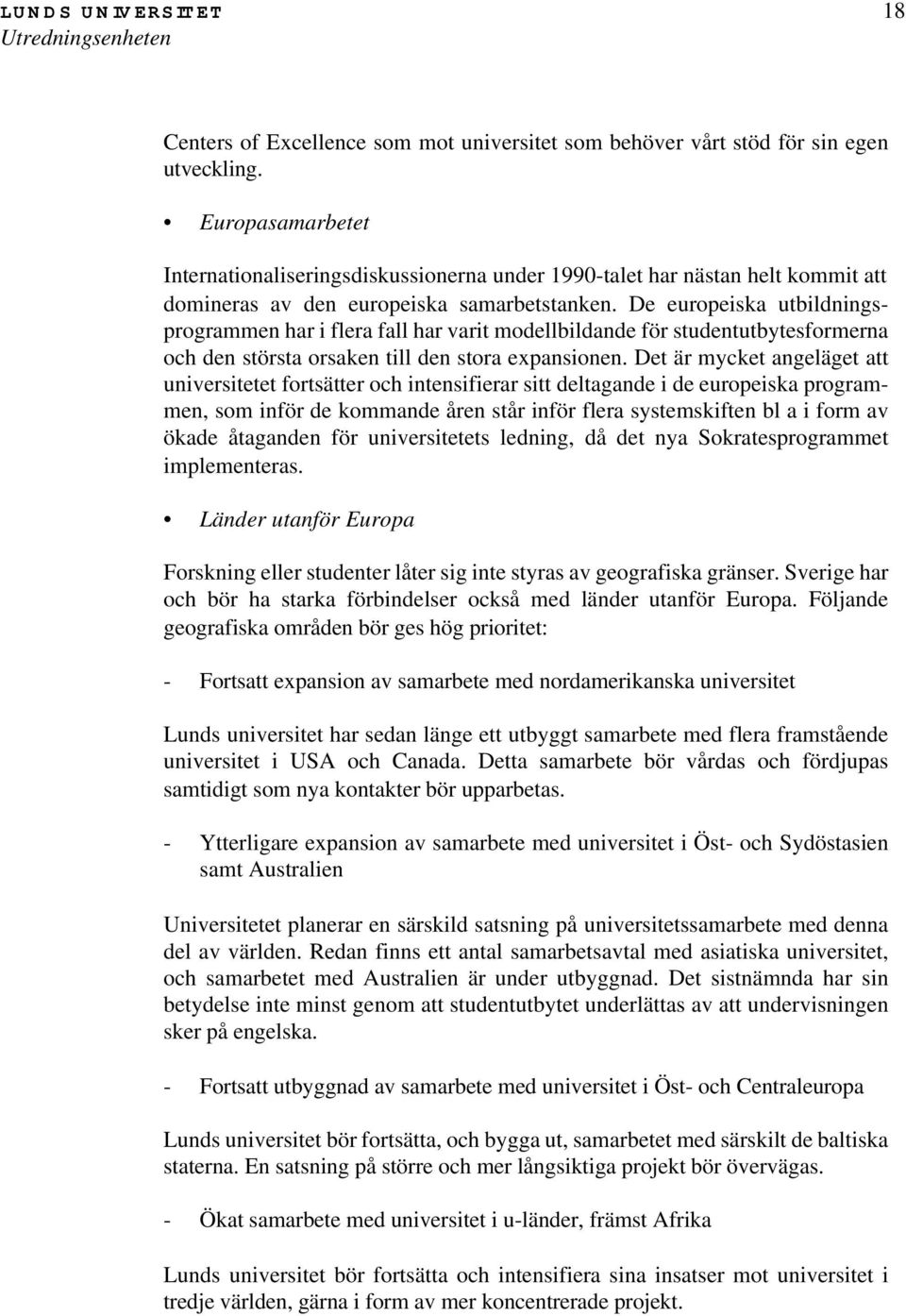 De europeiska utbildningsprogrammen har i flera fall har varit modellbildande för studentutbytesformerna och den största orsaken till den stora expansionen.