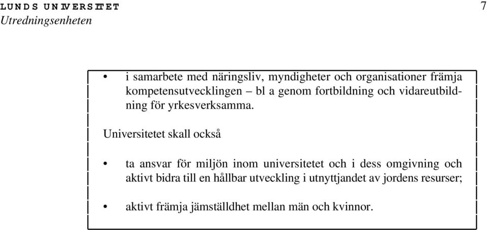 Universitetet skall också ta ansvar för miljön inom universitetet och i dess omgivning och aktivt