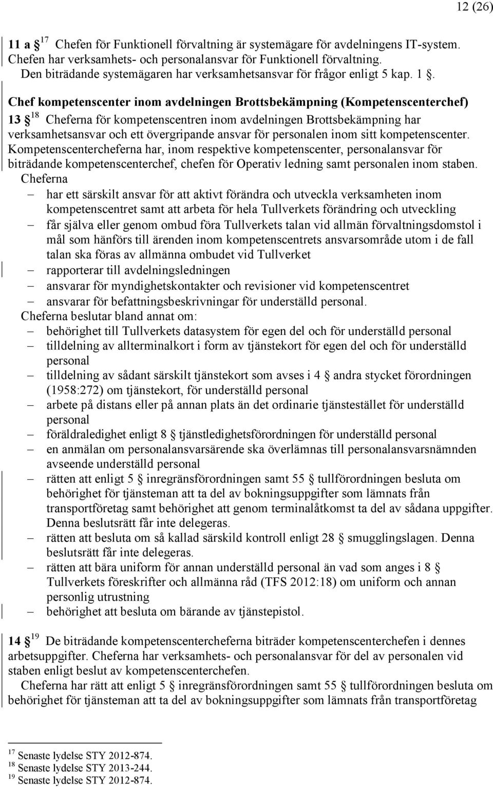 Chef kompetenscenter inom avdelningen Brottsbekämpning (Kompetenscenterchef) 13 18 Cheferna för kompetenscentren inom avdelningen Brottsbekämpning har verksamhetsansvar och ett övergripande ansvar