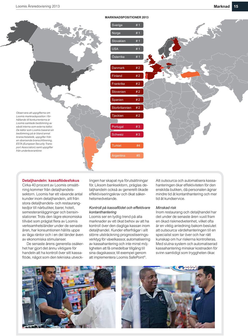 De källor som Loomis baserat sin bedömning på är bland annat branschstatistik, uppgifter från en oberoende branschförening, ESTA (European Security Transport Association) samt uppgifter från