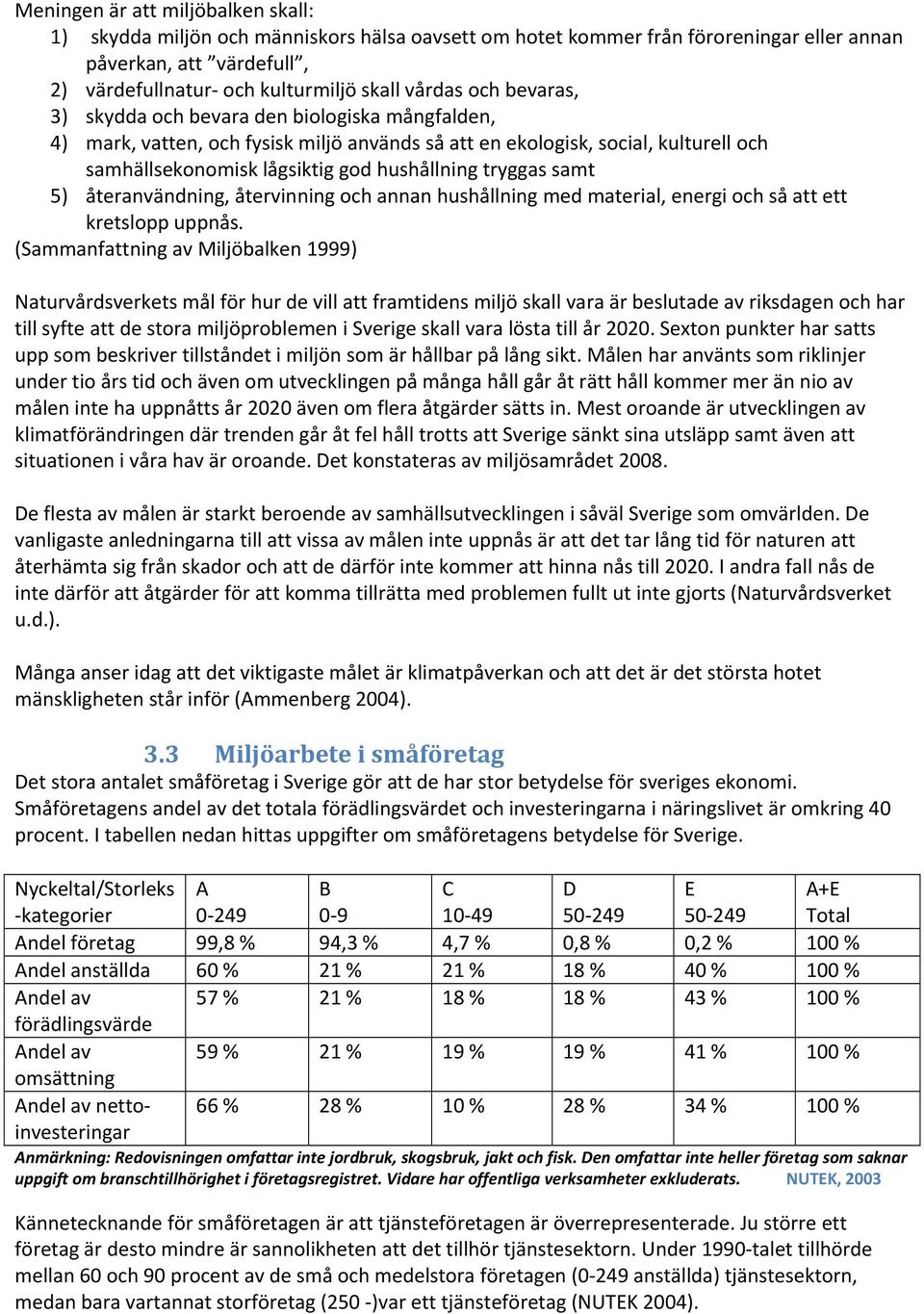 samt 5) återanvändning, återvinning och annan hushållning med material, energi och så att ett kretslopp uppnås.