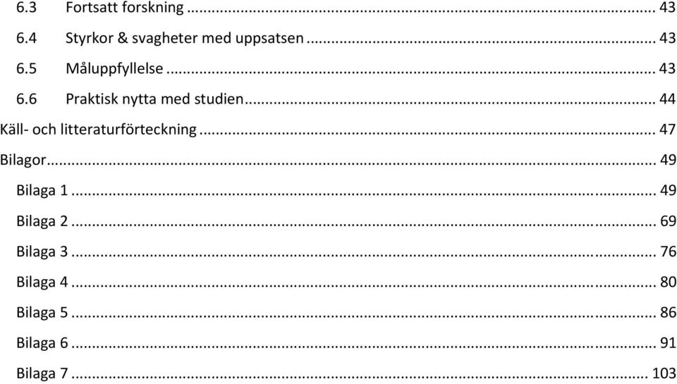 .. 47 Bilagor... 49 Bilaga 1... 49 Bilaga 2... 69 Bilaga 3... 76 Bilaga 4.