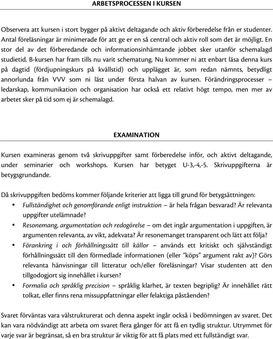 B-kursen har fram tills nu varit schematung.