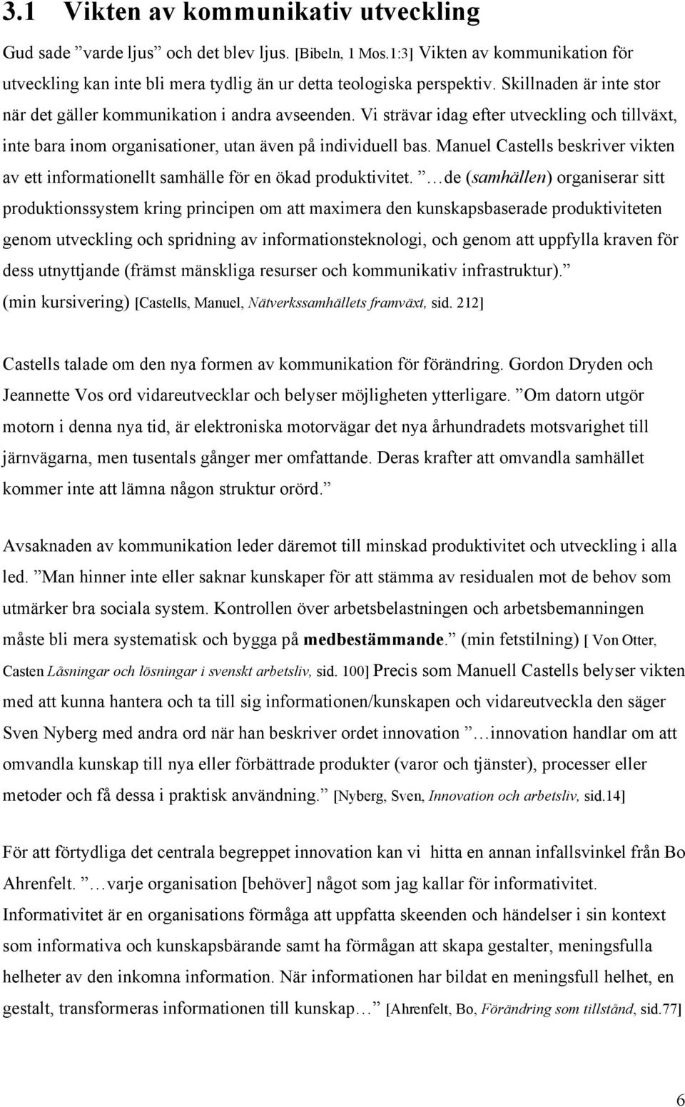 Manuel Castells beskriver vikten av ett informationellt samhälle för en ökad produktivitet.