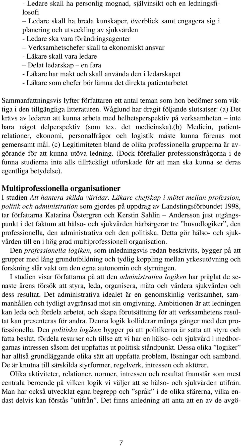 det direkta patientarbetet Sammanfattningsvis lyfter författaren ett antal teman som hon bedömer som viktiga i den tillgängliga litteraturen.