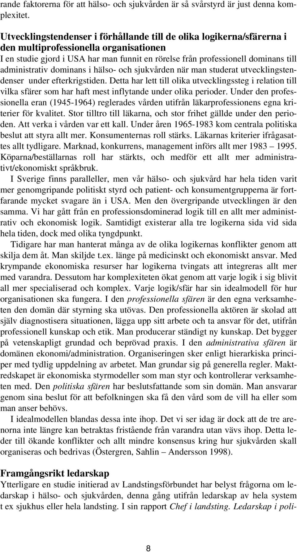 administrativ dominans i hälso- och sjukvården när man studerat utvecklingstendenser under efterkrigstiden.