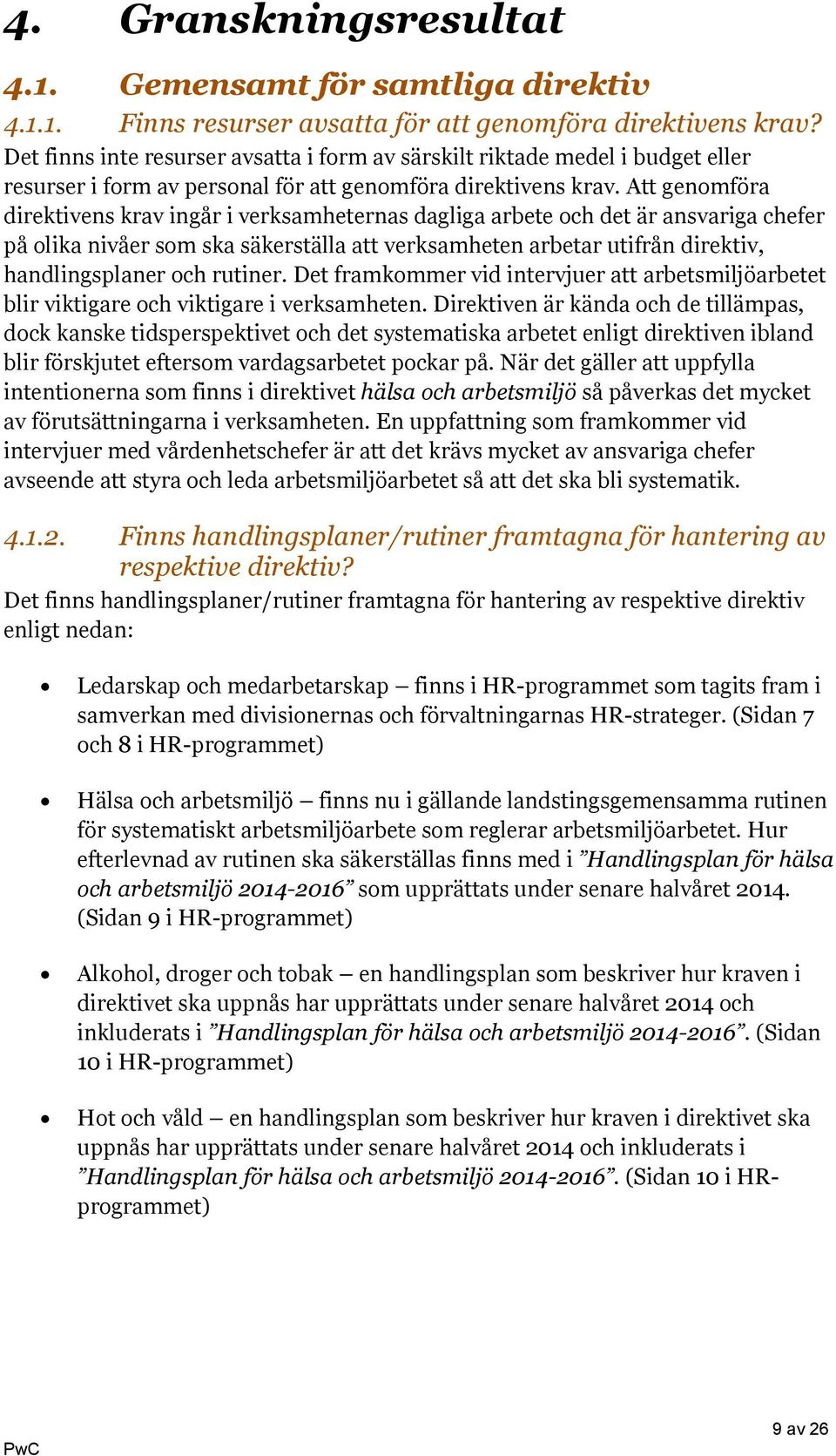 Att genomföra direktivens krav ingår i verksamheternas dagliga arbete och det är ansvariga chefer på olika nivåer som ska säkerställa att verksamheten arbetar utifrån direktiv, handlingsplaner och