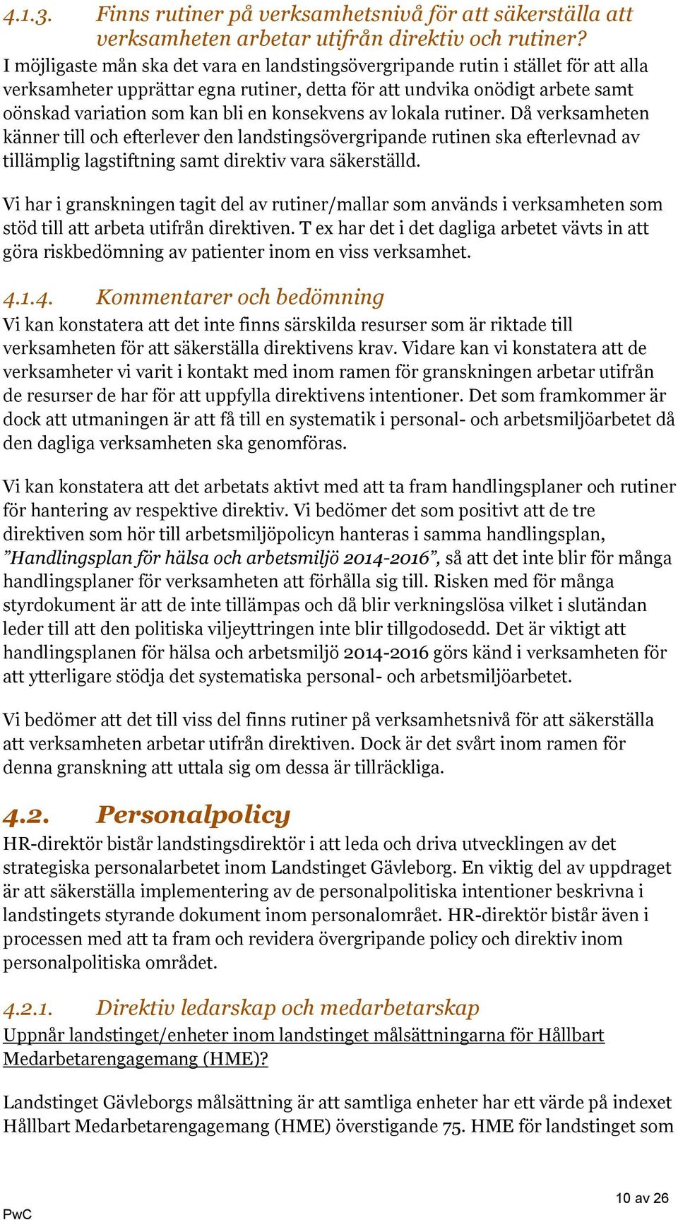 konsekvens av lokala rutiner. Då verksamheten känner till och efterlever den landstingsövergripande rutinen ska efterlevnad av tillämplig lagstiftning samt direktiv vara säkerställd.