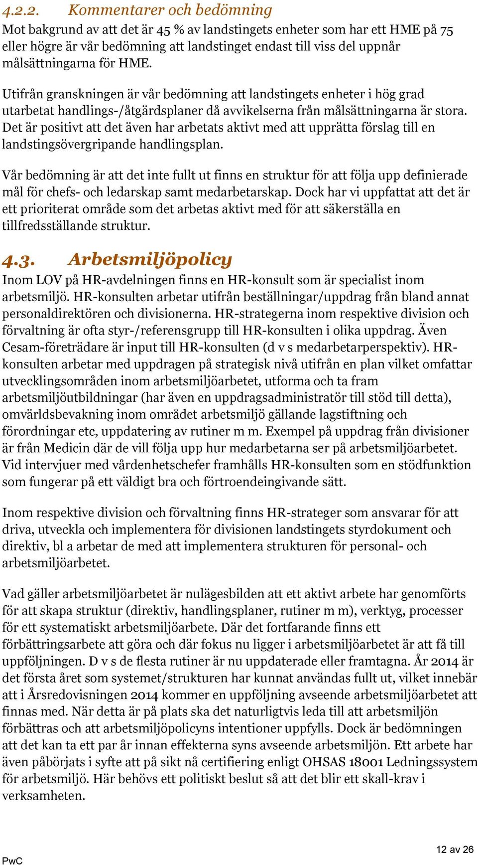 Det är positivt att det även har arbetats aktivt med att upprätta förslag till en landstingsövergripande handlingsplan.