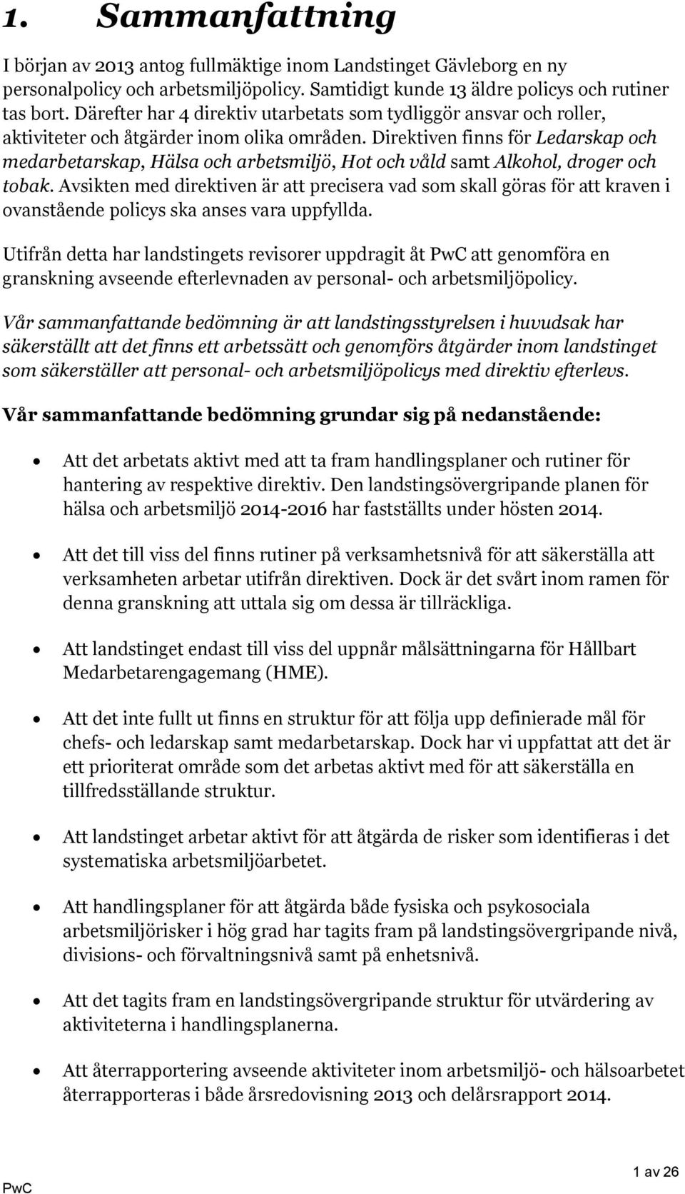 Direktiven finns för Ledarskap och medarbetarskap, Hälsa och arbetsmiljö, Hot och våld samt Alkohol, droger och tobak.