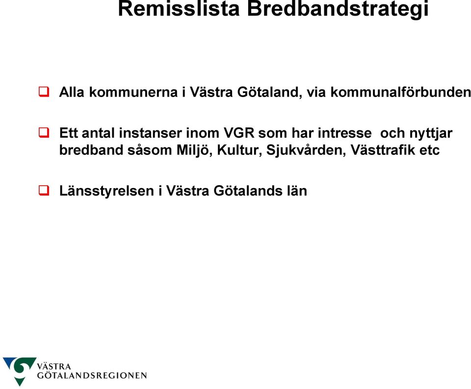 VGR som har intresse och nyttjar bredband såsom Miljö,