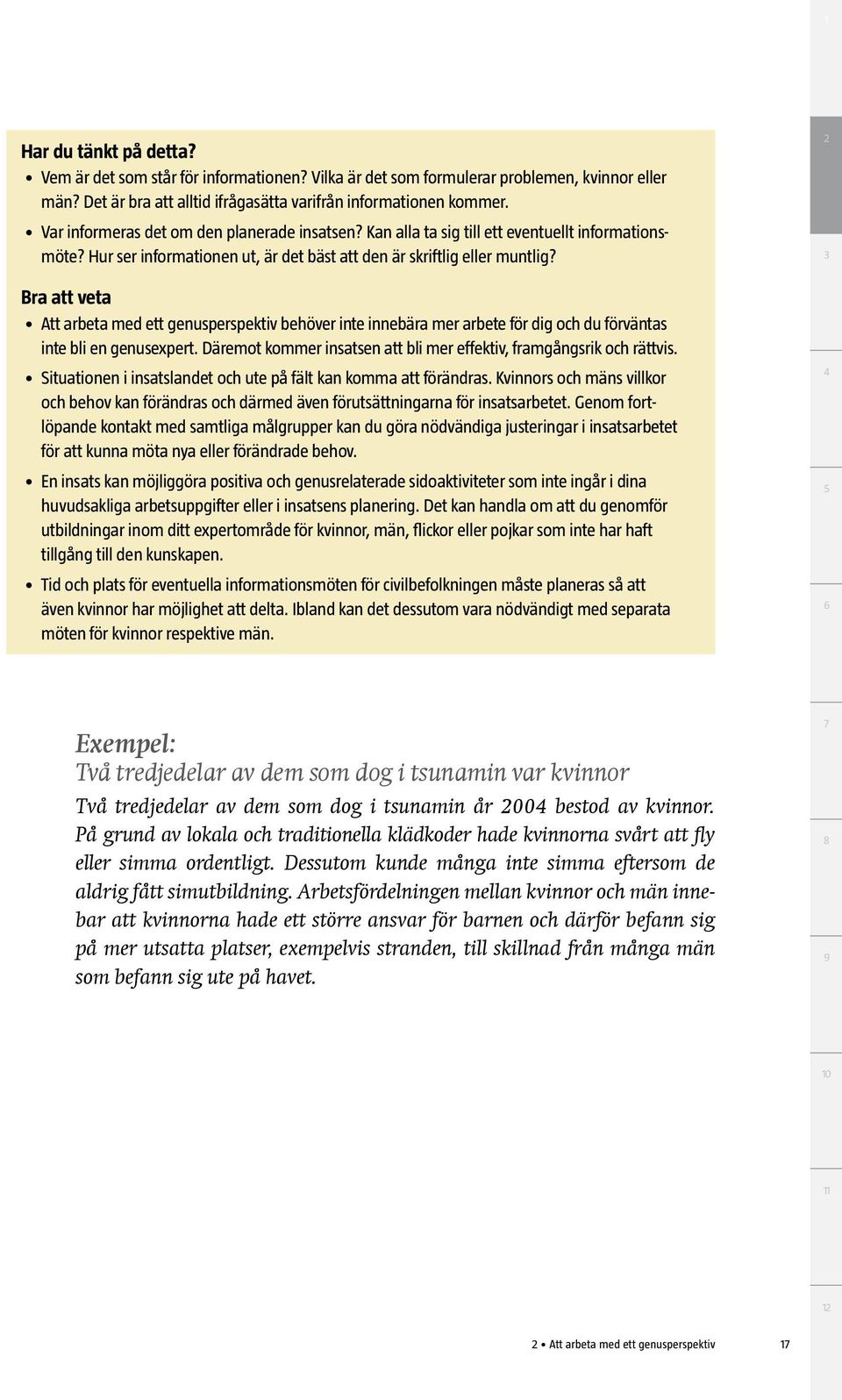 Bra att veta Att arbeta med ett genusperspektiv behöver inte innebära mer arbete för dig och du förväntas inte bli en genusexpert.