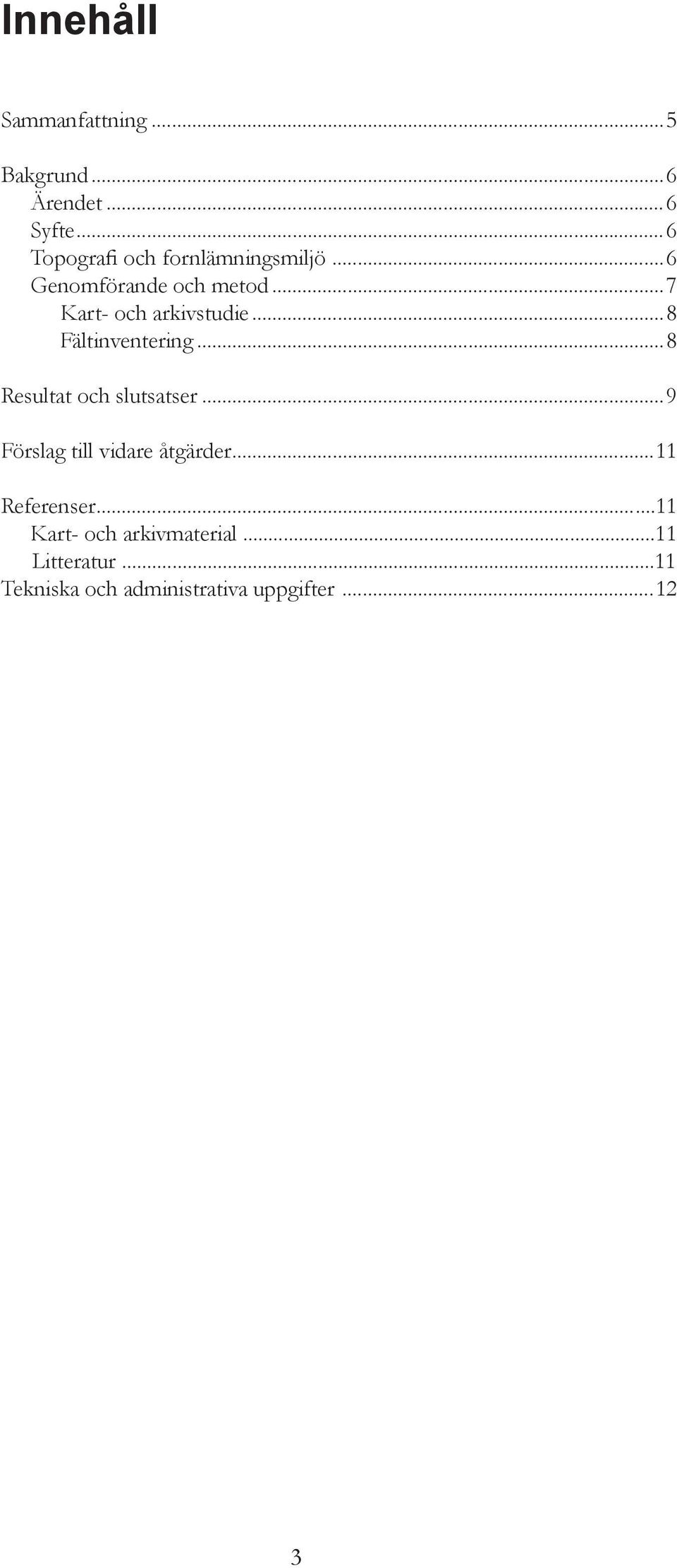 ..7 Kart- och arkivstudie...8 Fältinventering...8 Resultat och slutsatser.