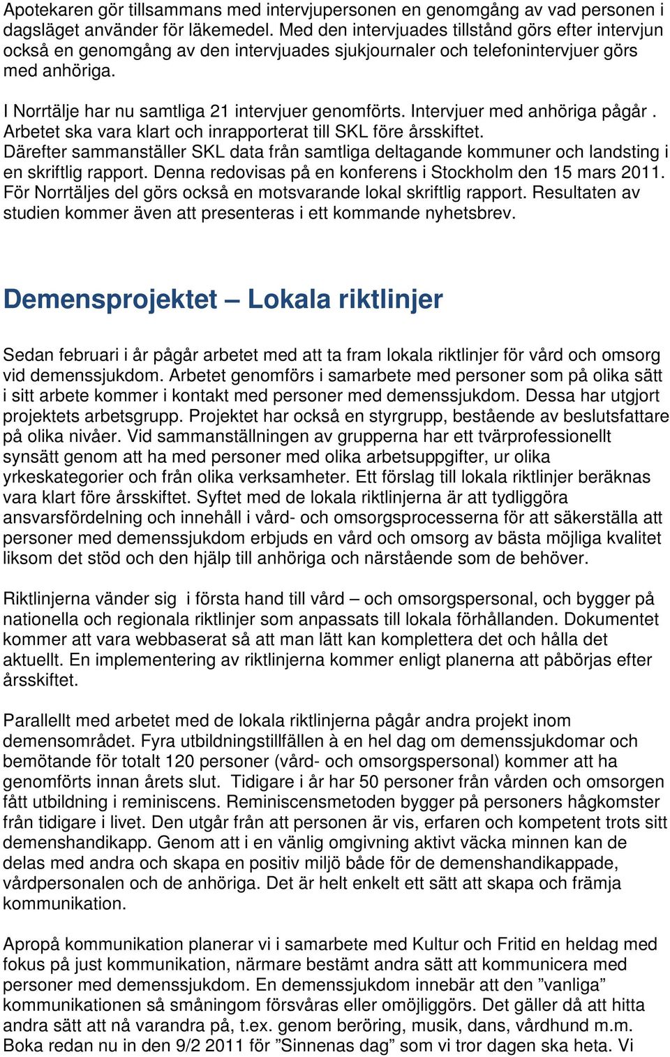 Intervjuer med anhöriga pågår. Arbetet ska vara klart och inrapporterat till SKL före årsskiftet.