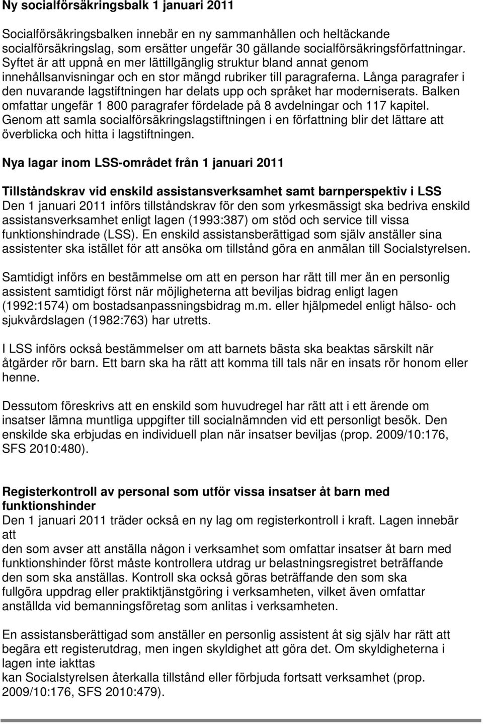 Långa paragrafer i den nuvarande lagstiftningen har delats upp och språket har moderniserats. Balken omfattar ungefär 1 800 paragrafer fördelade på 8 avdelningar och 117 kapitel.