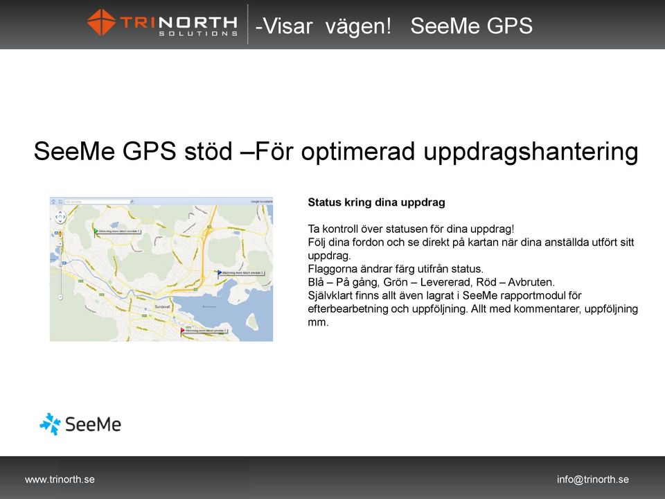 Flaggorna ändrar färg utifrån status. Blå På gång, Grön Levererad, Röd Avbruten.