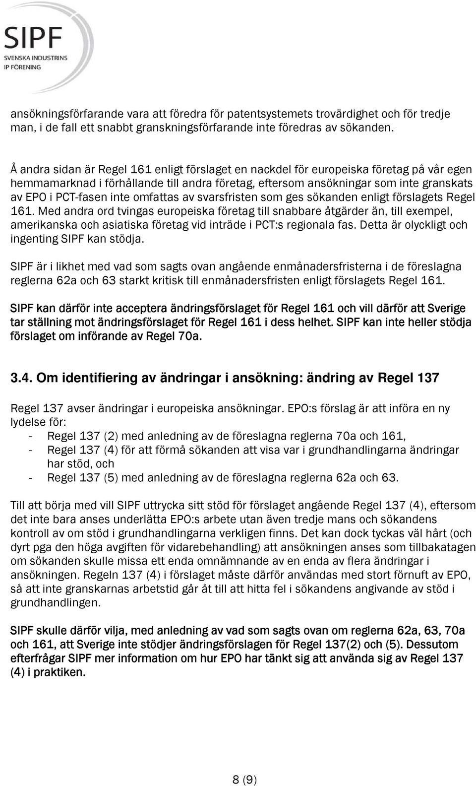 inte omfattas av svarsfristen som ges sökanden enligt förslagets Regel 161.