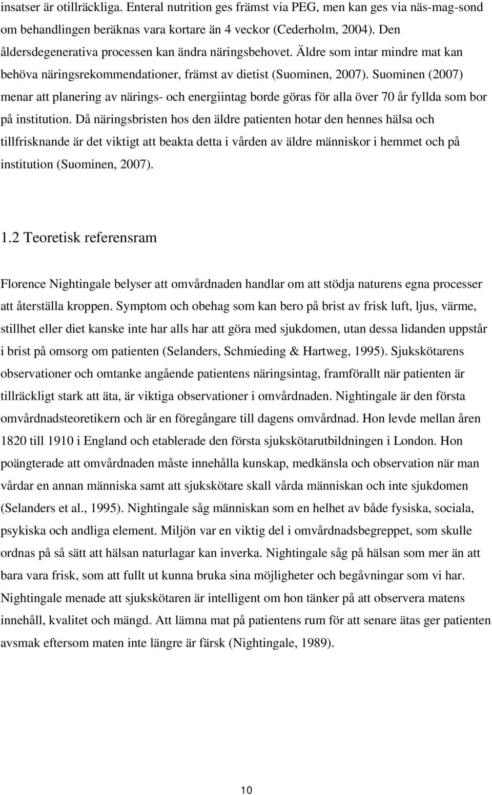 Suominen (2007) menar att planering av närings- och energiintag borde göras för alla över 70 år fyllda som bor på institution.