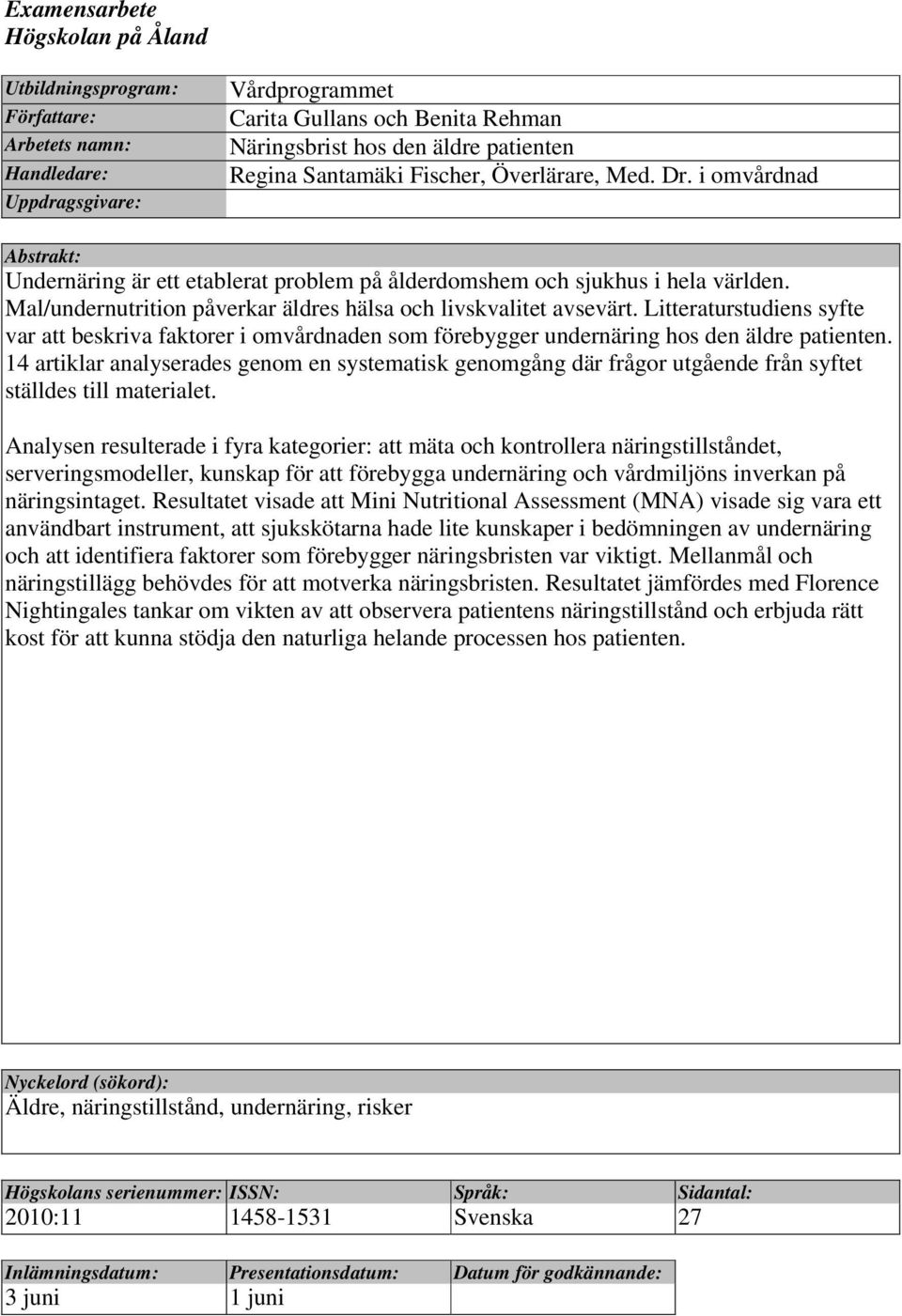 Mal/undernutrition påverkar äldres hälsa och livskvalitet avsevärt. Litteraturstudiens syfte var att beskriva faktorer i omvårdnaden som förebygger undernäring hos den äldre patienten.