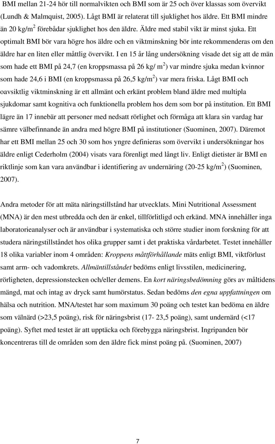 Ett optimalt BMI bör vara högre hos äldre och en viktminskning bör inte rekommenderas om den äldre har en liten eller måttlig övervikt.