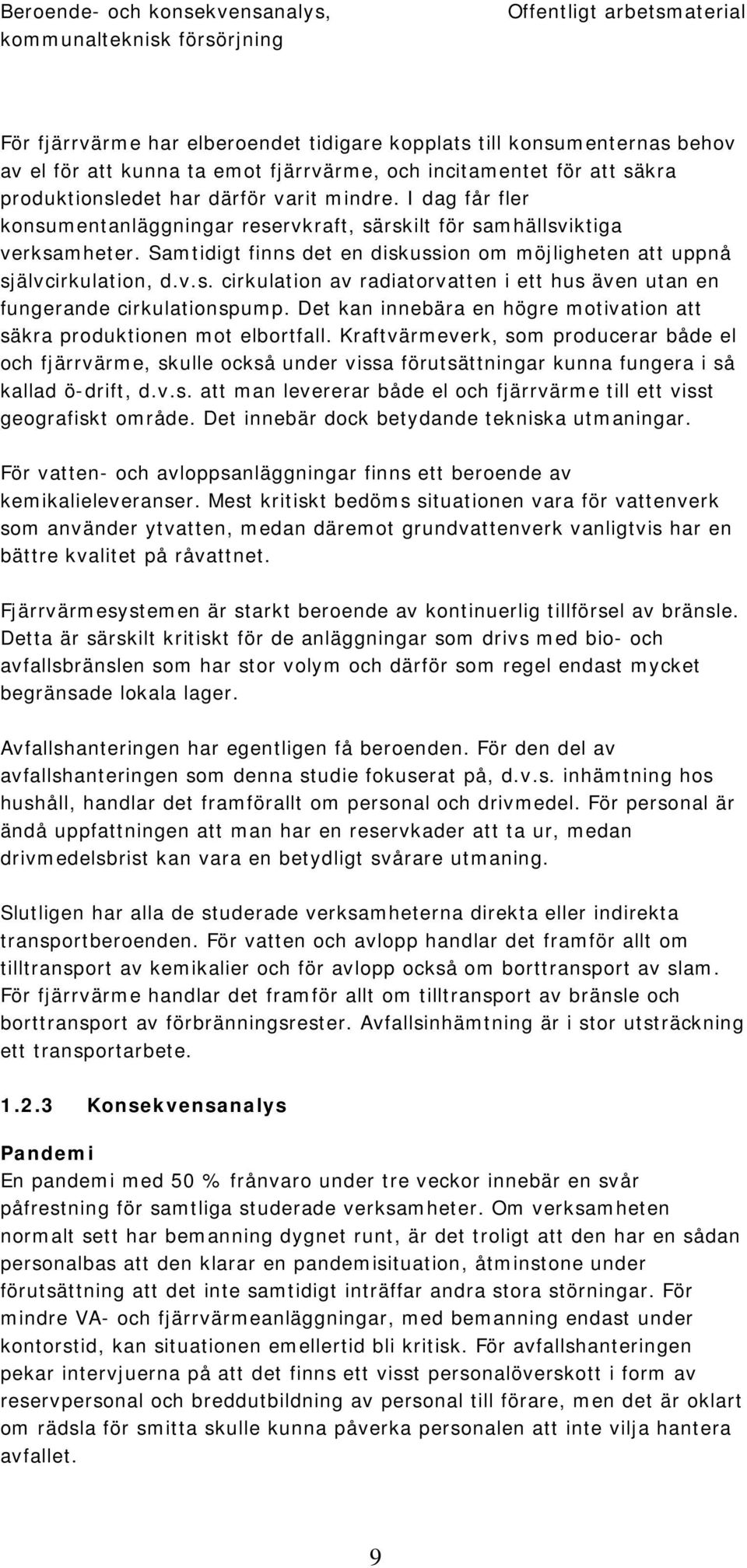 Samtidigt finns det en diskussion om möjligheten att uppnå självcirkulation, d.v.s. cirkulation av radiatorvatten i ett hus även utan en fungerande cirkulationspump.