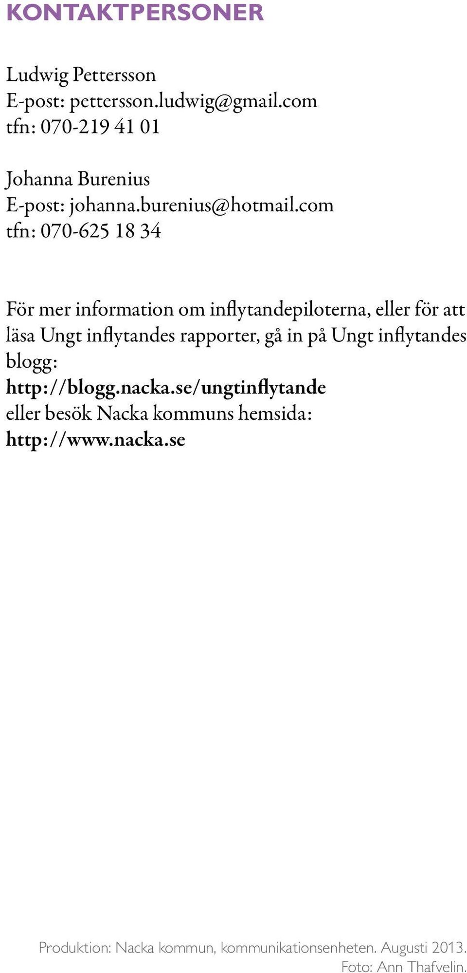 com tfn: 070-625 18 34 För mer information om inflytandepiloterna, eller för att läsa Ungt inflytandes rapporter,