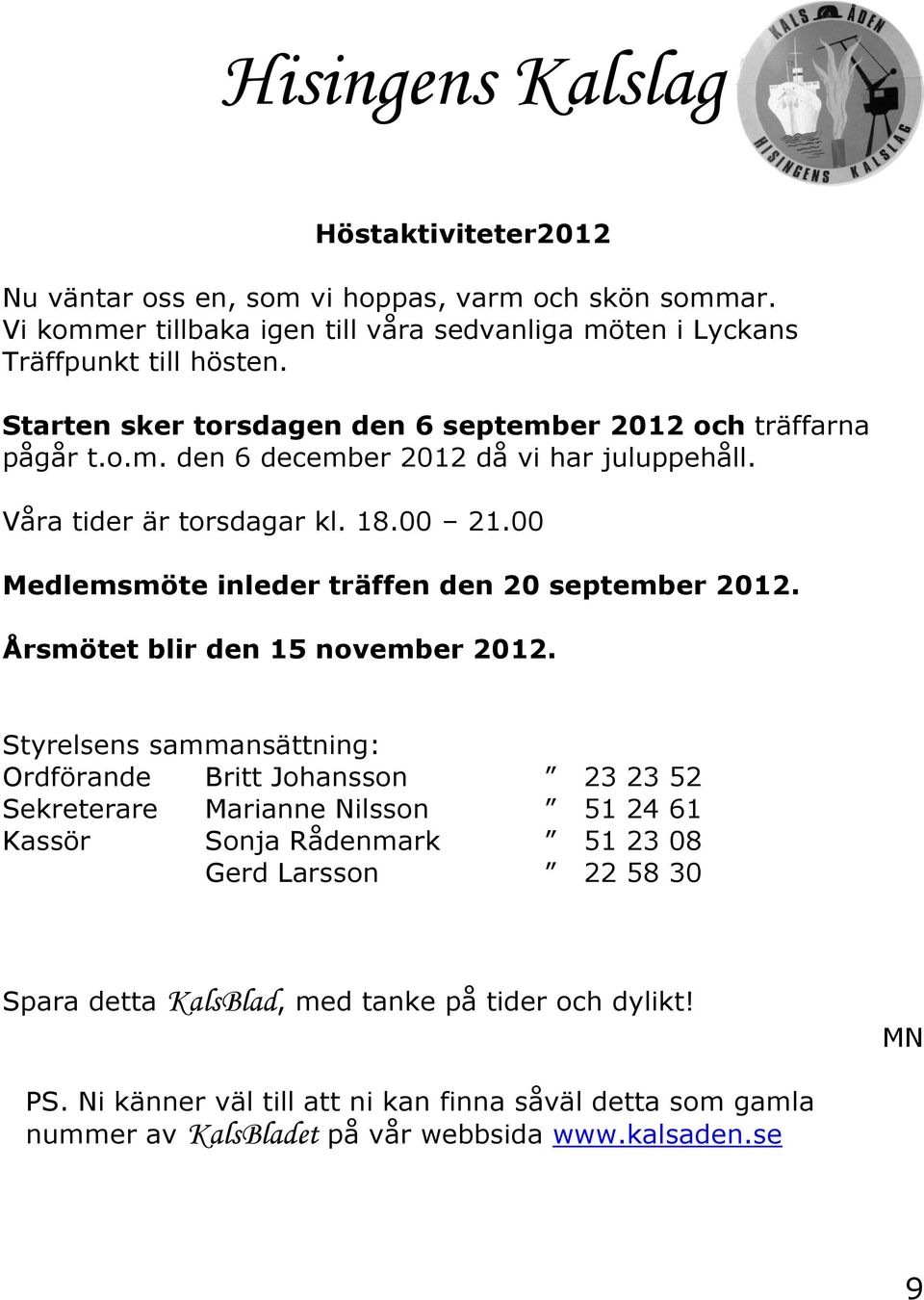 00 Medlemsmöte inleder träffen den 20 september 2012. Årsmötet blir den 15 november 2012.