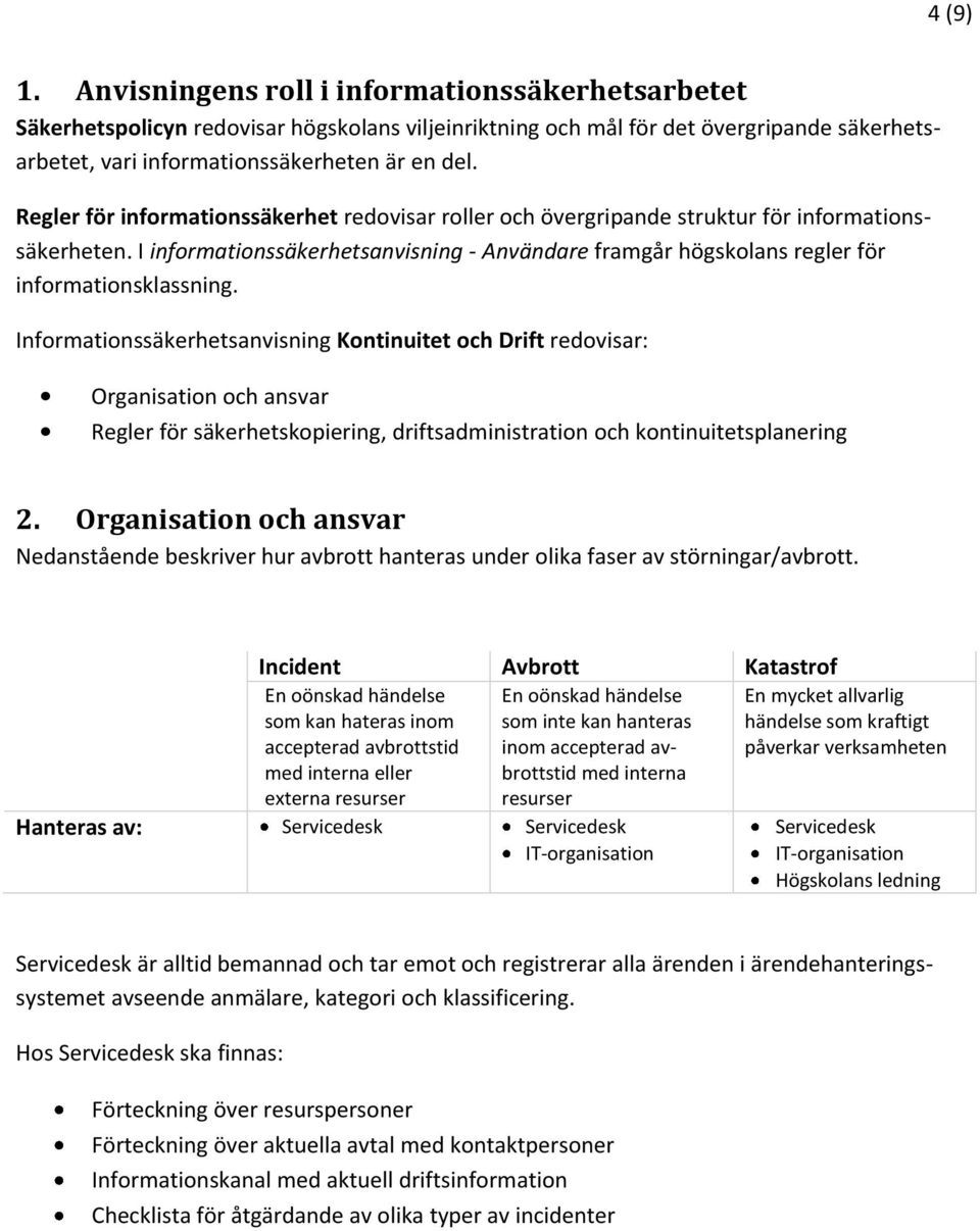 Informationssäkerhetsanvisning Kontinuitet och Drift redovisar: Organisation och ansvar Regler för säkerhetskopiering, driftsadministration och kontinuitetsplanering 2.