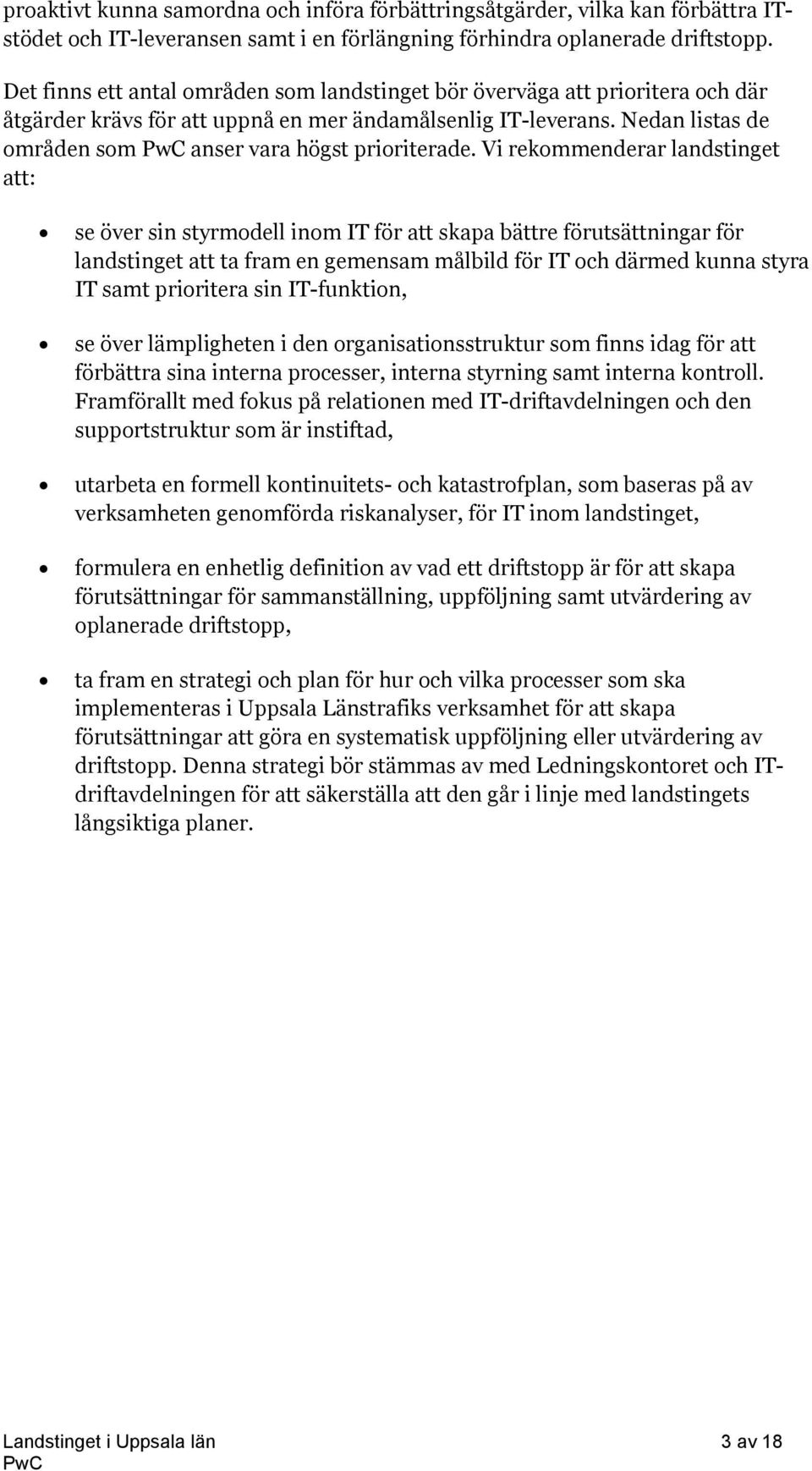 Nedan listas de områden som anser vara högst prioriterade.