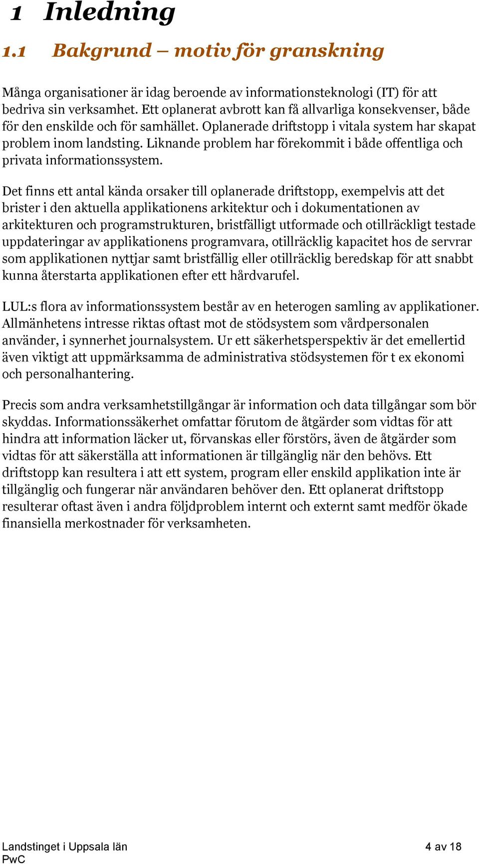 Liknande problem har förekommit i både offentliga och privata informationssystem.