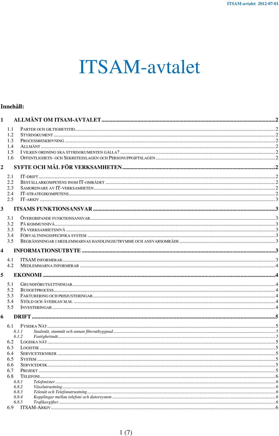 .. 2 2.4 IT-STRATEGIKOMPETENS... 2 2.5 IT-ARKIV... 3 3 ITSAMS FUNKTIONSANSVAR... 3 3.1 ÖVERGRIPANDE FUNKTIONSANSVAR... 3 3.2 PÅ KOMMUNNIVÅ... 3 3.3 PÅ VERKSAMHETSNIVÅ... 3 3.4 FÖRVALTNINGSSPECIFIKA SYSTEM.