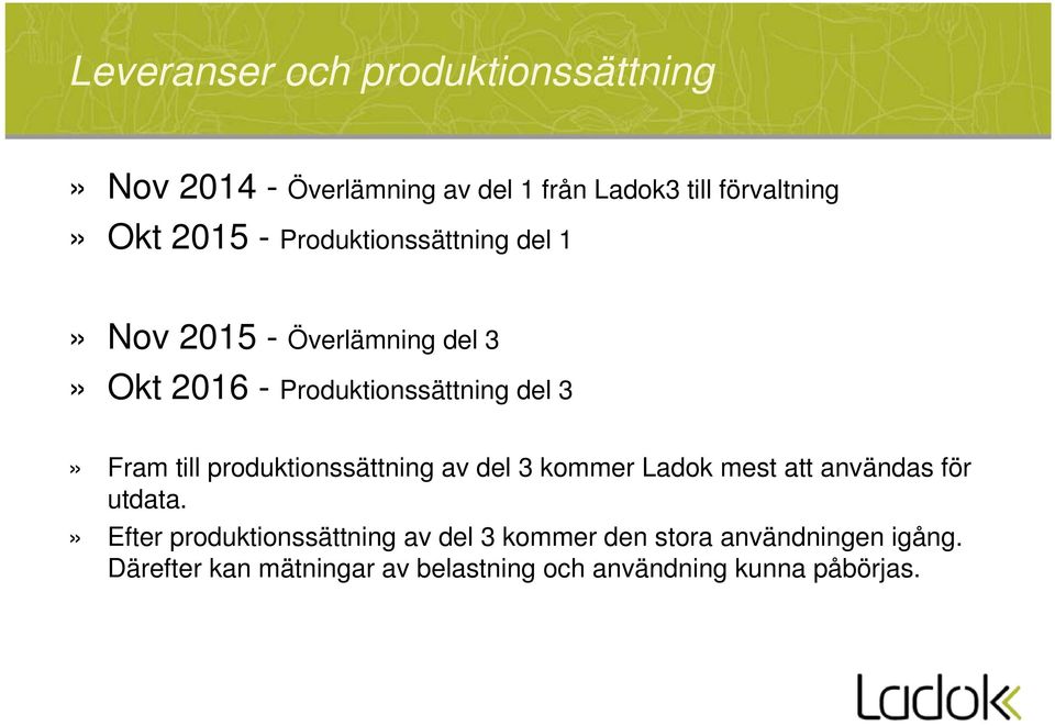 produktionssättning av del 3 kommer Ladok mest att användas för utdata.