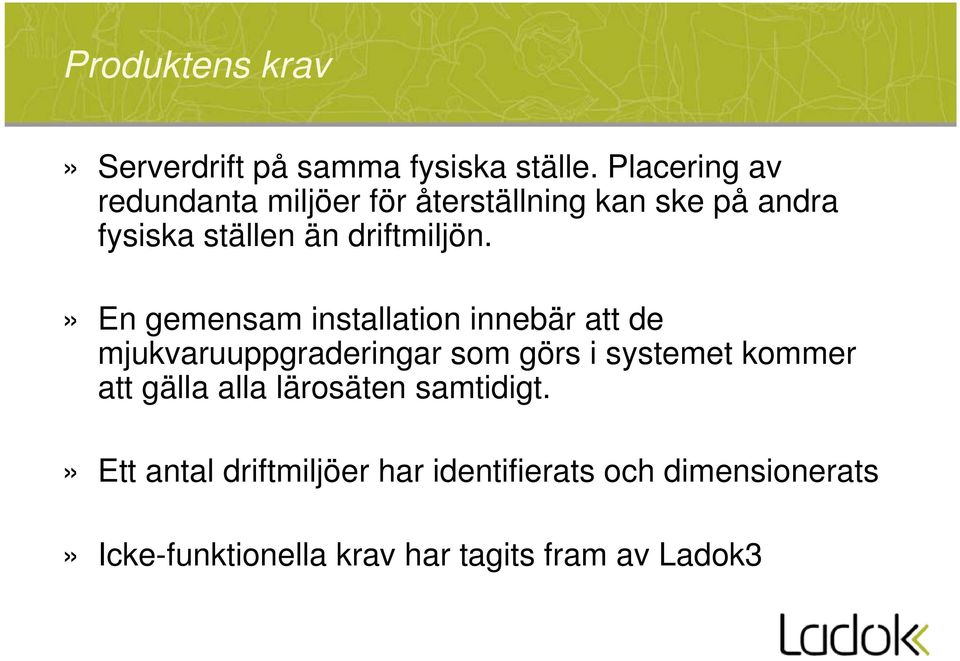 » En gemensam installation innebär att de mjukvaruuppgraderingar som görs i systemet kommer att