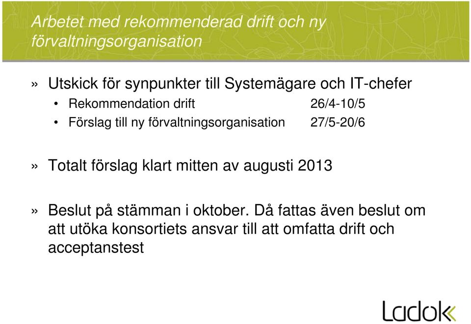 förvaltningsorganisation 27/5-20/6» Totalt förslag klart mitten av augusti 2013» Beslut på