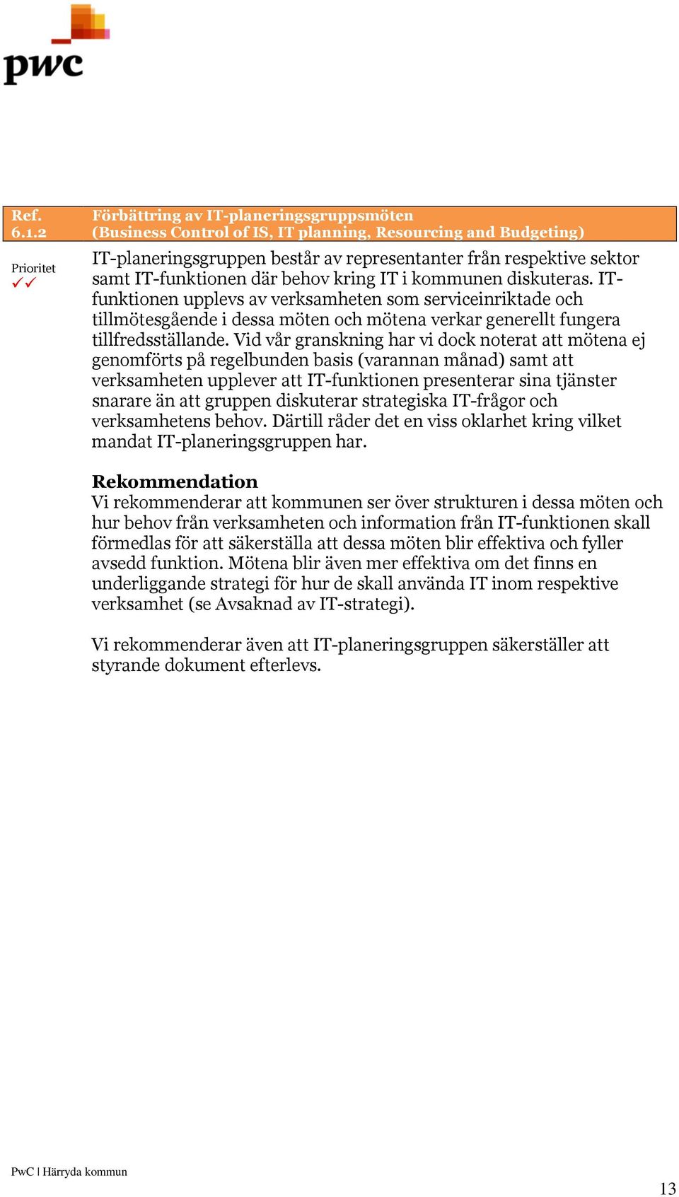 IT-funktionen där behov kring IT i kommunen diskuteras.