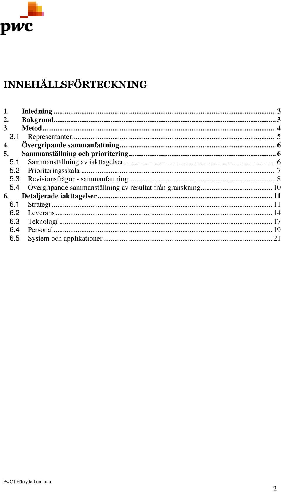 .. 7 5.3 Revisionsfrågor - sammanfattning... 8 5.4 Övergripande sammanställning av resultat från granskning... 10 6.