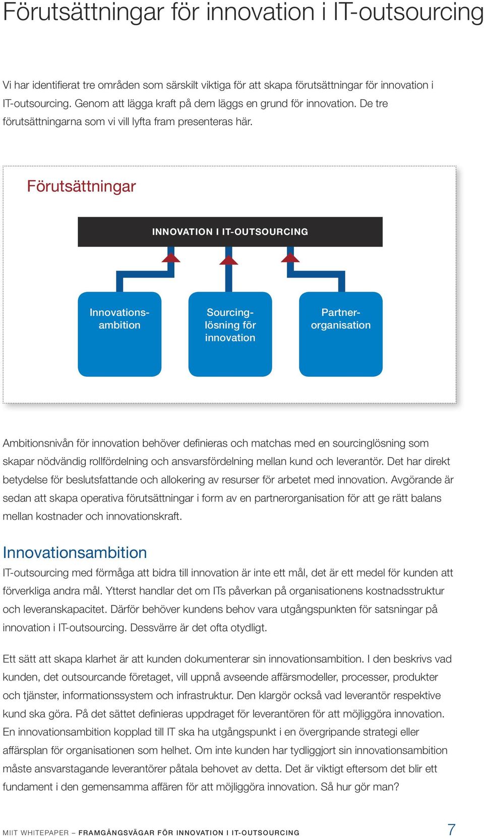 Förutsättningar INNOVATION I IT-OUTSOURCING Innovationsambition Sourcinglösning för innovation Partnerorganisation Ambitionsnivån för innovation behöver definieras och matchas med en sourcinglösning