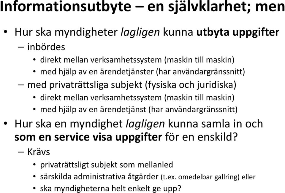 (maskin till maskin) med hjälp av en ärendetjänst (har användargränssnitt) Hur ska en myndighet lagligen kunna samla in och som en service visa