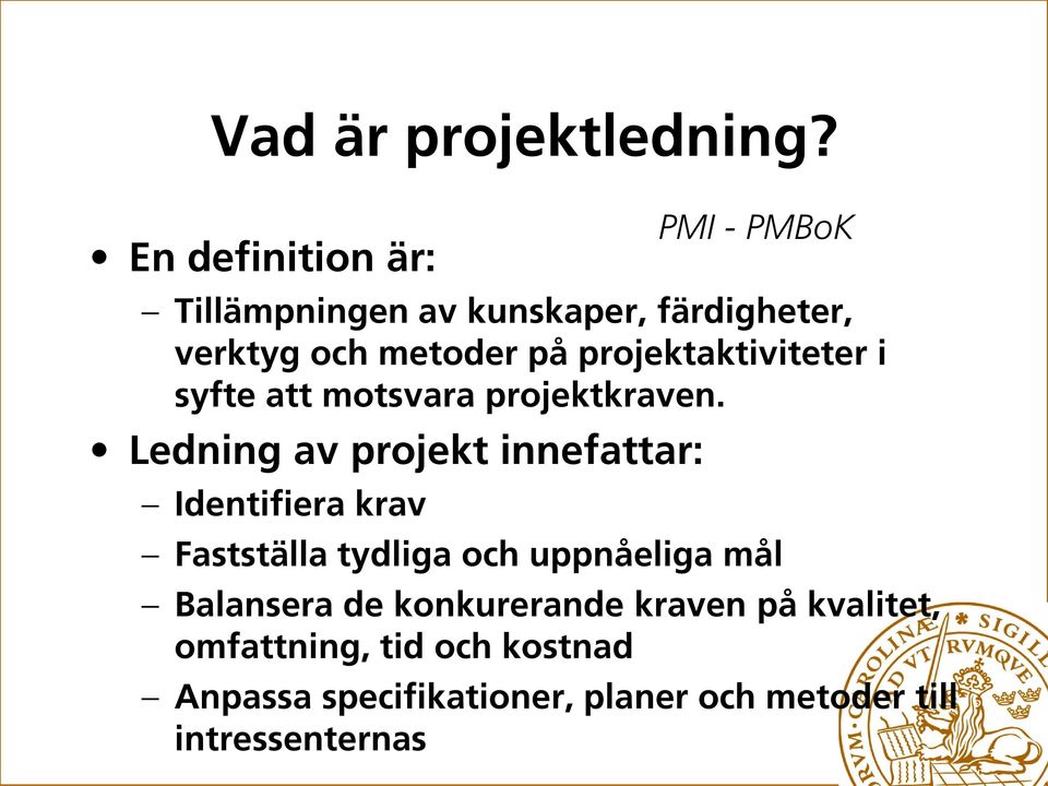 projektaktiviteter i syfte att motsvara projektkraven.