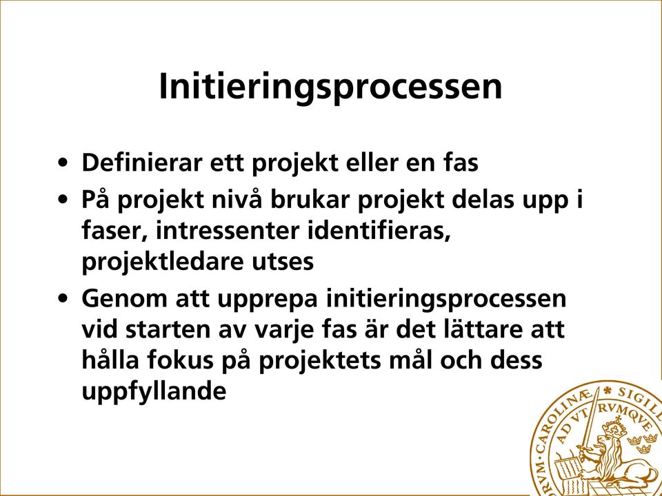 projektledare utses Genom att upprepa initieringsprocessen vid starten