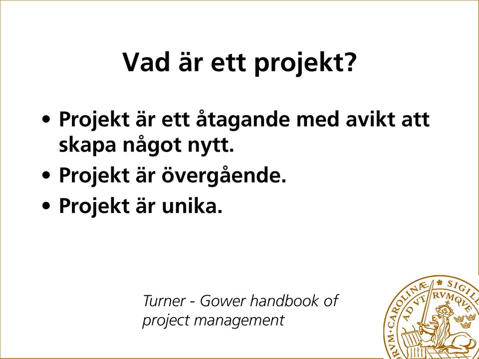 skapa något nytt. Projekt är övergående.