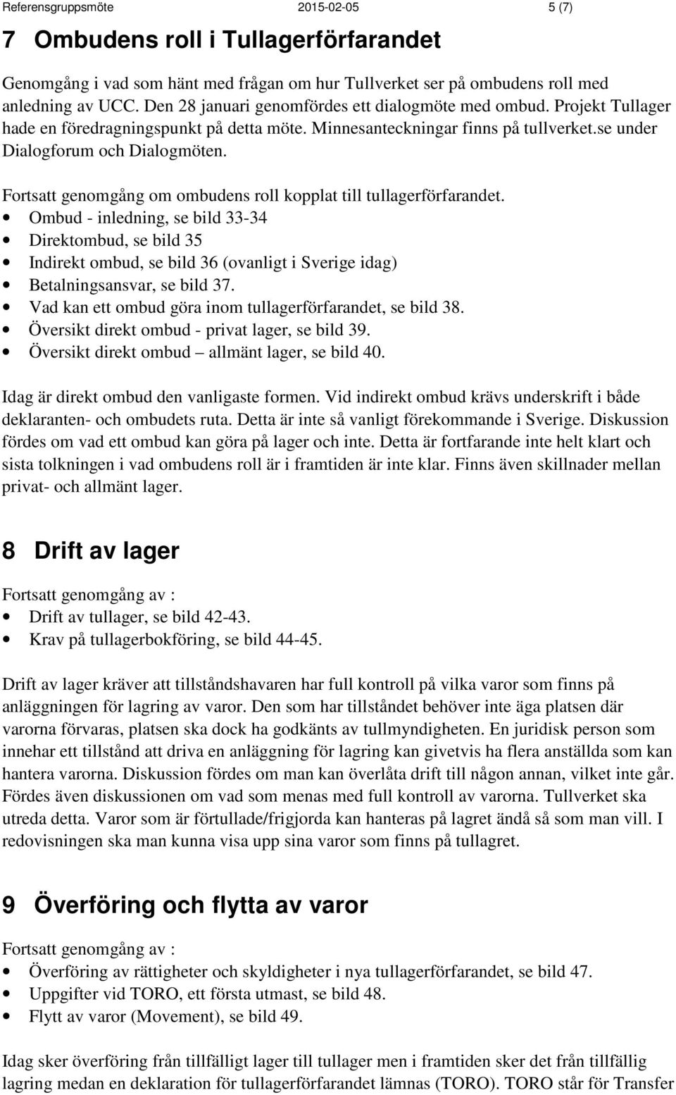 Fortsatt genomgång om ombudens roll kopplat till tullagerförfarandet.